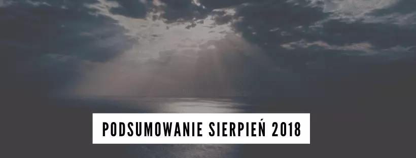 Podsumowanie Sierpień 2018