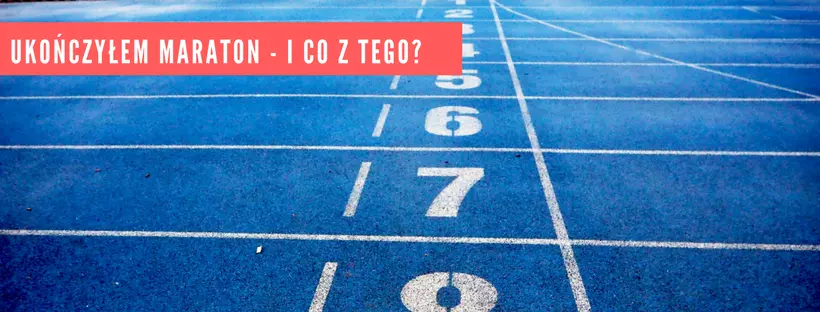 Ukończyłem Maraton - i co z tego?
